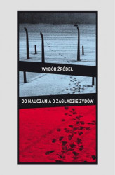 Okładka: Wybór źródeł do nauczania o zagładzie Żydów na okupowanych ziemiach polskich. Materiały pomocnicze dla szkół ponadpodstawowych  + Ćwiczenia dla szkół ponadpodstawowych