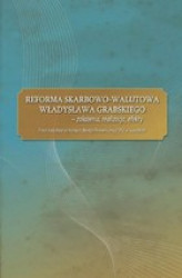 Okładka: Reforma skarbowo-walutowa Władysława Grabskiego : założenia, realizacja, efekty