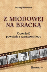 Okładka: Z Miodowej na Bracką. Opowieść powstańca warszawskiego. Część 1