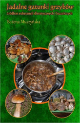 Okładka: Jadalne gatunki grzybów źródłem substancji dietetycznych i leczniczych