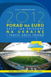 Okładka: 2012 PORAD NA EURO, czyli jak pojechać na Ukrainę i trafić gdzie trzeba