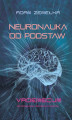 Okładka książki: Neuronauka od podstaw. Vademecum dla terapeutów, doradców i trenerów