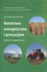 Okładka: Rolnictwo energetyczne i precyzyjne. Wybrane zagadnienia