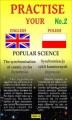 Okładka książki: Practise Your English - Polish - Popular Science - Zeszyt No.2