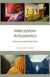 Okładka: Mieczysław Antuszewicz Malarz Scenograf Poeta Pisarz