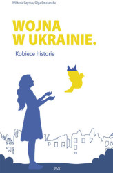 Okładka: Wojna w Ukrainie. Kobiece historie