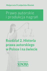 Okładka: Prawo autorskie i organizacja nagrań. Rozdział 2. Historia prawa autorskiego w Polsce i na świecie
