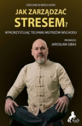Okładka: Jak zarządzać stresem? Wykorzystując techniki mistrzów wschodu