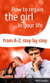 Okładka książki: How To Regain The Girl In Your Life From A-Z,Step by Step