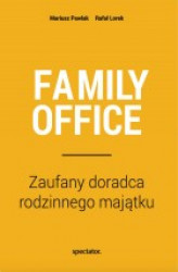 Okładka: FAMILY OFFICE Zaufany doradca rodzinnego majątku