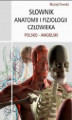 Okładka książki: Słownik anatomii i fizjologii człowieka polsko-angielski