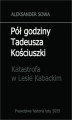 Okładka książki: Pół godziny Tadeusza Kościuszki. Katastrofa w Lesie Kabackim