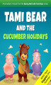 Okładka książki: Tami Bear and the Cucumber Holidays