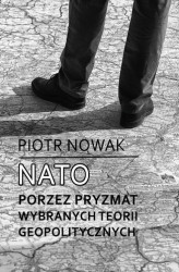 Okładka: NATO poprzez pryzmat wybranych teorii geopolitycznych