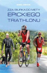 Okładka: Zza biurka do mety epickiego triathlonu