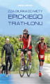 Okładka książki: Zza biurka do mety epickiego triathlonu