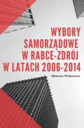 Okładka: Wybory Samorządowe w Rabce-Zdrój w latach 2006-2014