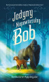 Okładka książki: Jedyny i Niepowtarzalny Bob