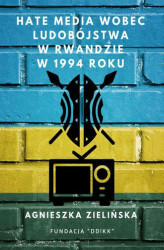 Okładka: Hate media wobec ludobójstwa w Rwandzie w 1994 roku