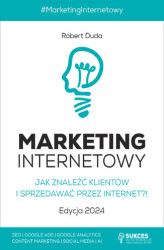 Okładka: MARKETING INTERNETOWY. Jak znaleźć klientów i sprzedawać przez Internet?! Edycja 2024