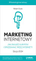 Okładka książki: MARKETING INTERNETOWY. Jak znaleźć klientów i sprzedawać przez Internet?! Edycja 2024
