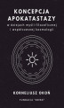 Okładka książki: Koncepcja apokatastazy w dziejach myśli filozoficznej i współczesnej kosmologii