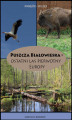 Okładka książki: Puszcza Białowieska - Ostatni las pierwotny Europy