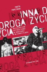 Okładka: Inna droga życia. niedokończona historia punka w Warszawie i na Górnym Śląsku
