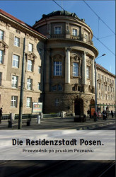 Okładka: Die Residenzstadt Posen. Przewodnik po pruskim Poznaniu