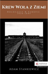 Okładka: Krew woła z ziemi. Holocaust w Europie 1939-1945