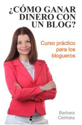 Okładka: &#191;Cómo ganar dinero con un blog? Curso práctico para los blogueros