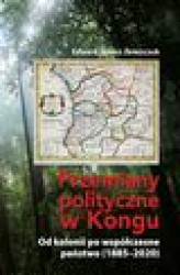 Okładka: Przemiany polityczne w Kongu. Od kolonii po współczesne państwo (1885–2020)