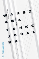 Okładka: Warszawa funkcjonalna. Przyczynek do urbanizacji regionu warszawskiego