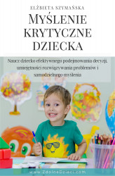 Okładka: Myślenie krytyczne dziecka: naucz dziecko efektywnego podejmowania decyzji, umiejętności rozwiązywania problemów i samodzielnego myślenia