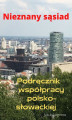 Okładka książki: Nieznany sąsiad. Podręcznik współpracy polsko-słowackiej