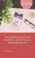 Okładka książki: Jak dobrze wykorzystać marketing internetowy w przedsiębiorstwie?