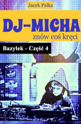 Okładka: DJ-Micha znów coś kręci czyli Bazylek część 4.