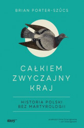 Okładka: Całkiem zwyczajny kraj. Historia Polski bez martyrologii
