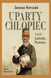 Okładka: Uparty chłopiec. Biografia Ludwika Pasteura