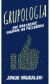 Okładka książki: Grupologia - jak zarządzać grupami na Facebooku