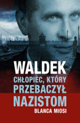 Okładka: Waldek. Chłopiec, który przebaczył nazistom.
