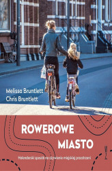 Okładka: Rowerowe miasto. Holenderski sposób na ożywienie miejskiej przestrzeni