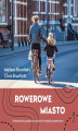 Okładka książki: Rowerowe miasto. Holenderski sposób na ożywienie miejskiej przestrzeni