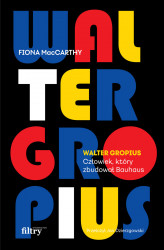 Okładka: Walter Gropius. Człowiek, który zbudował Bauhaus