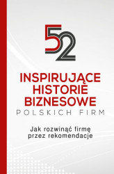 Okładka: 52 inspirujące historie biznesowe polskich firm. Jak rozwinąć firmę przez rekomendacje