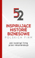 Okładka książki: 52 inspirujące historie biznesowe polskich firm. Jak rozwinąć firmę przez rekomendacje