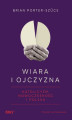 Okładka książki: Wiara i ojczyzna. Katolicyzm, nowoczesność i Polska