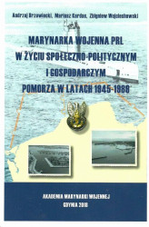 Okładka: Marynarka Wojenna PRL w życiu społeczno-politycznym i gospodarczym Pomorza w latach 1945-1989