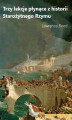 Okładka książki: Trzy lekcje płynące z historii Starożytnego Rzymu