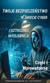 Okładka książki: Twoje bezpieczeństwo w świecie cyber i sztucznej inteligencji Część I Wprowadzenie
